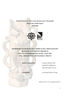 Informe de los trabajos de conservación y restauración realizadas en objetos cerámicos. práctica intersemestral junio-julio 2013. Zona arqueológica de Palenque, Chiapas