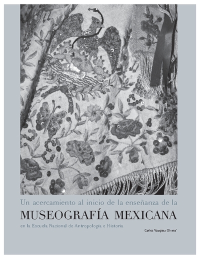 Un acercamiento al inicio de la enseñanza de la museografía mexicana en la Escuela Nacional de Antropología e Historia