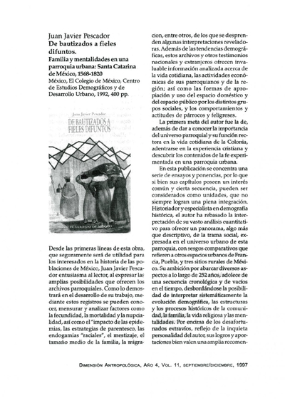 Juan Javier Pescador, De bautizados a fieles difuntos, Familia y mentalidades en una parroquia urbana: Santa Catarina de México, 1568-1820, México, El Colegio de México, Centro de Estudios Demográficos y de Desarrollo Urbano, 1992, 400 pp.