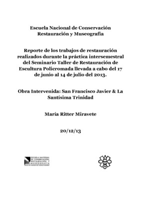 San Francisco Javier y La Santísima Trinidad: Reporte de los trabajos de restauración realizados durante la práctica intersemestral del Seminario Taller de Restauración de Escultura Policromada