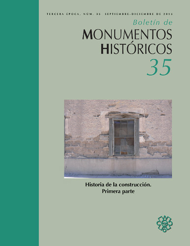 Boletín de Monumentos Históricos Núm. 35 (2015) Historia de la construcción. Primera parte