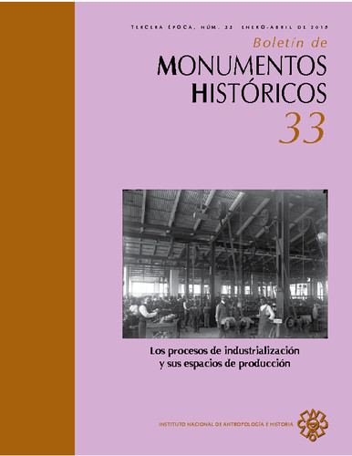 Boletín de Monumentos Históricos Núm. 33 (2015) Los procesos de industrialización y sus espacios de producción