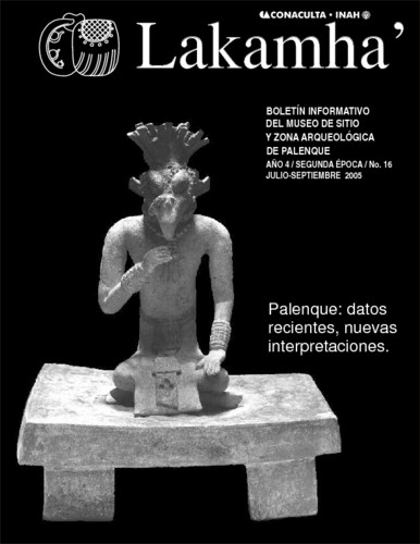 Lakamha'. Boletín informativo del Museo de Sitio y la Zona Arqueológica de Palenque. Núm. 16 (2005)