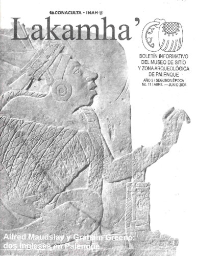 Lakamha'. Boletín informativo del Museo de Sitio y la Zona Arqueológica de Palenque. Núm. 11 (2004)