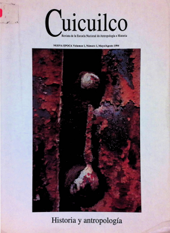 Historia y antropología. Cuicuilco Revista de la Escuela Nacional de Antropología e Historia. Nueva época Vol. 1 Núm. 1 (1994)