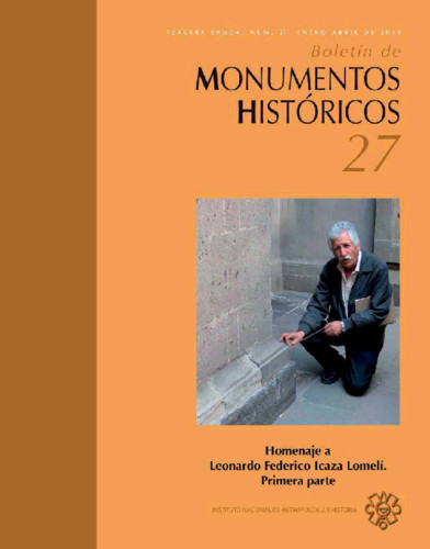 Boletín de Monumentos Históricos Núm. 27 (2013) Homenaje a Leonardo Federico Icaza Lomelí. Primera parte