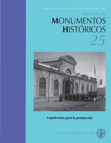 Boletín de Monumentos Históricos Núm. 25 (2012) Arquitectura para la producción