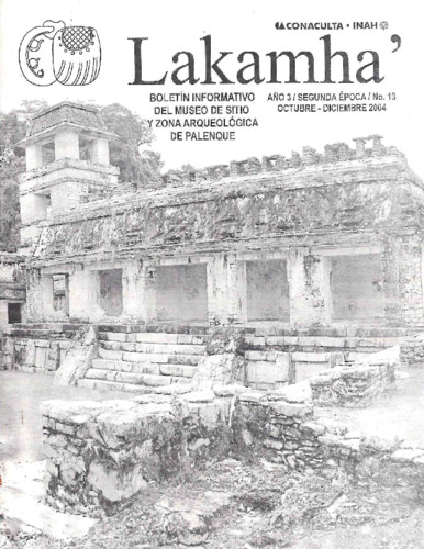 Lakamha'. Boletín informativo del Museo de Sitio y la Zona Arqueológica de Palenque. Núm. 13 (2004)