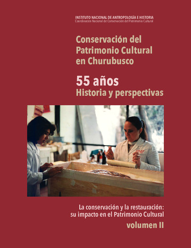 Conservación del patrimonio cultural en Churubusco. 55 años. Historia y perspectivas. Vol. II