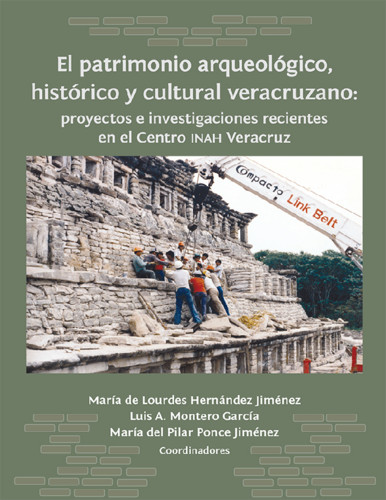 El patrimonio arqueológico, histórico y cultural veracruzano: proyectos e investigaciones recientes en el Centro INAH Veracruz