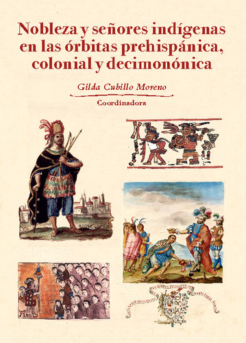 Nobleza y señores indígenas en las órbitas prehispánica, colonial y decimonónica