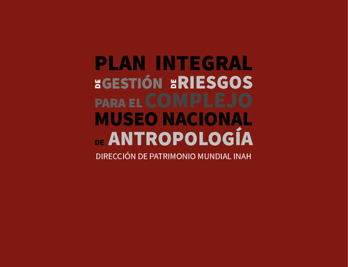 Plan integral de gestión de riesgos para el complejo Museo Nacional de Antropología
