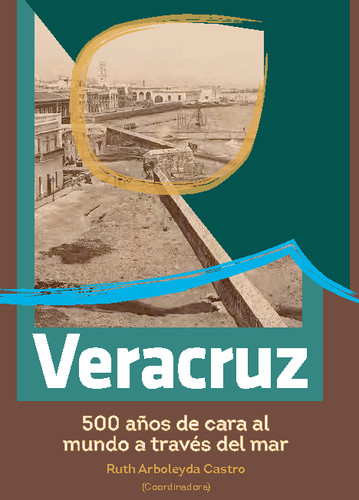 Veracruz. 500 años de cara al mundo a través del mar