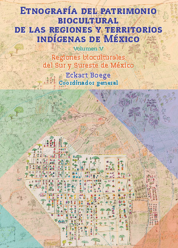 Etnografía del patrimonio biocultural de las regiones y territorios indígenas de México