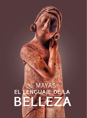 Mayas, el lenguaje de la Belleza