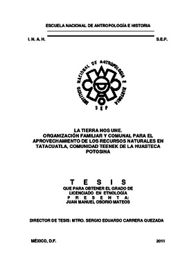 La tierra nos une. Organización familiar y comunal para el aprovechamiento de los recursos naturales en Tatacuatla, comunidad teenek de la Huasteca Potosina