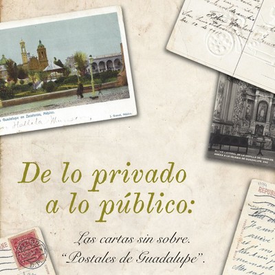 De lo privado a lo público: Las cartas sin sobre. Postales de Guadalupe.