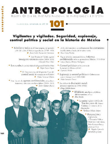 Antropología Num. 101 (2016) Vigilantes y vigilados. Seguridad, espionaje, control político y social en la historia de México