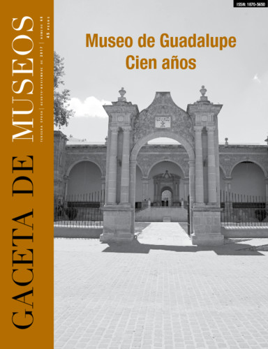 Gaceta de Museos Num. 68 (2017) Museo de Guadalupe. Cien años