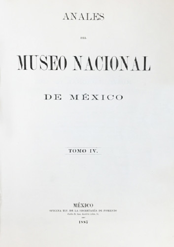 Anales del Museo Nacional de México. Num. 4 Tomo IV (1887) Primera Época (1877-1903)