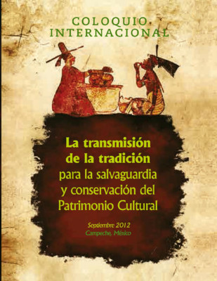 Coloquio Internacional. La transmisión de la tradición para la salvaguardia y conservación del Patrimonio Cultural