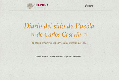 Diario del sitio de Puebla de Carlos Casarín: Relatos e imágenes en torno a los sucesos de 1863.